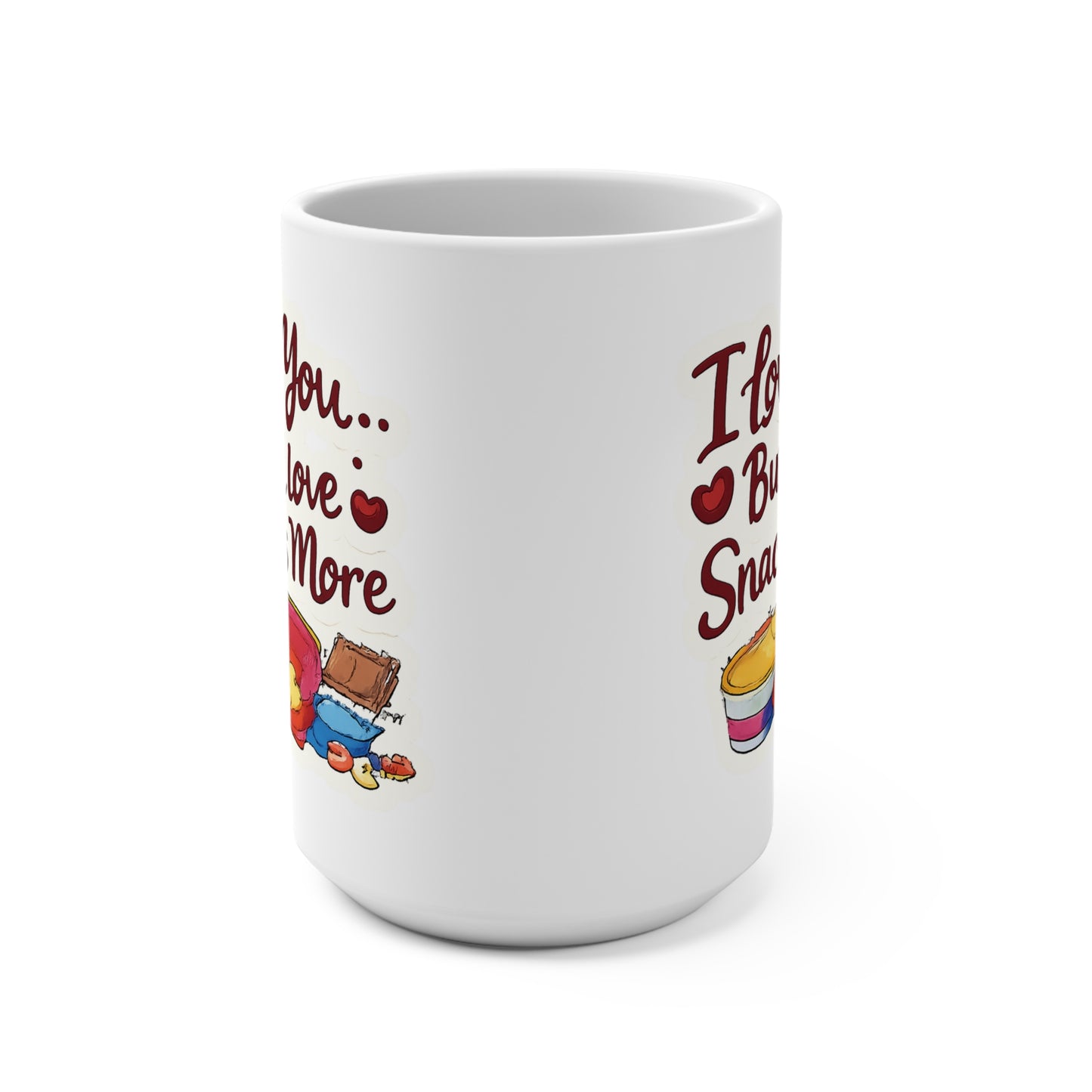 I Love You But I Love Snacks More Mug 15oz | Funny Snack Lovers Coffee Cup