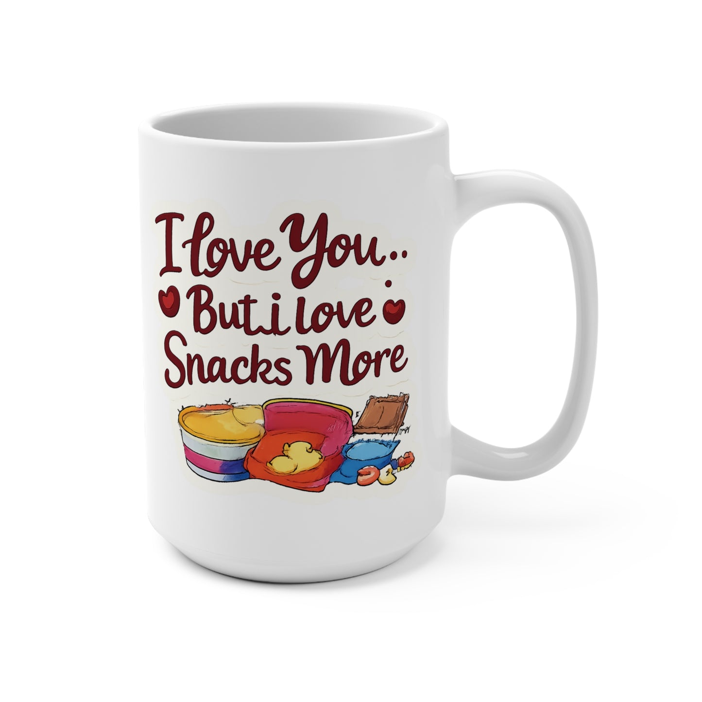 I Love You But I Love Snacks More Mug 15oz | Funny Snack Lovers Coffee Cup