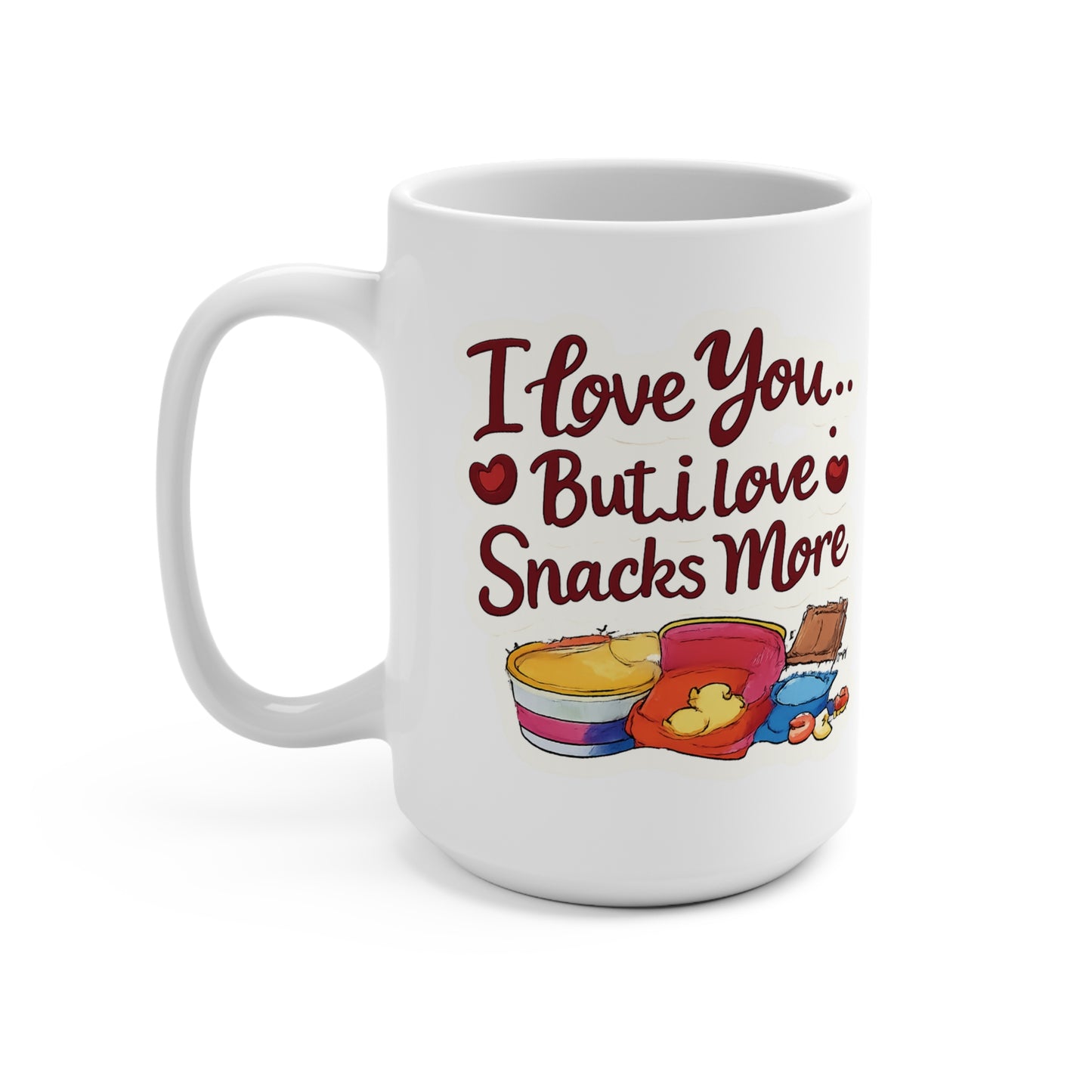 I Love You But I Love Snacks More Mug 15oz | Funny Snack Lovers Coffee Cup